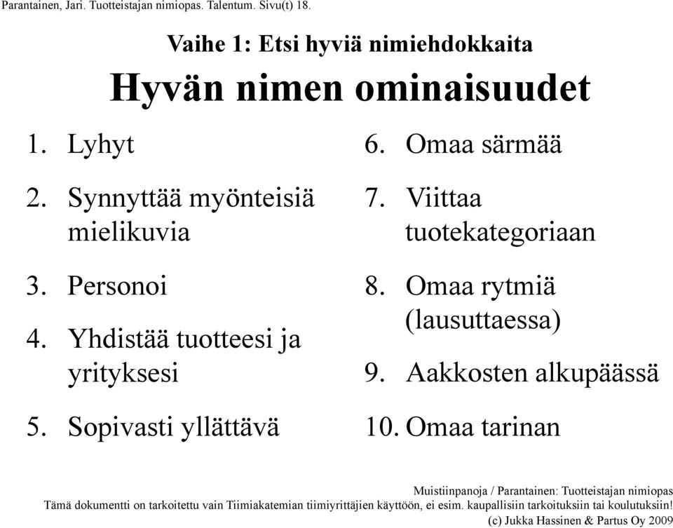 Synnyttää myönteisiä mielikuvia 3. Personoi 4. Yhdistää tuotteesi ja yrityksesi 5.