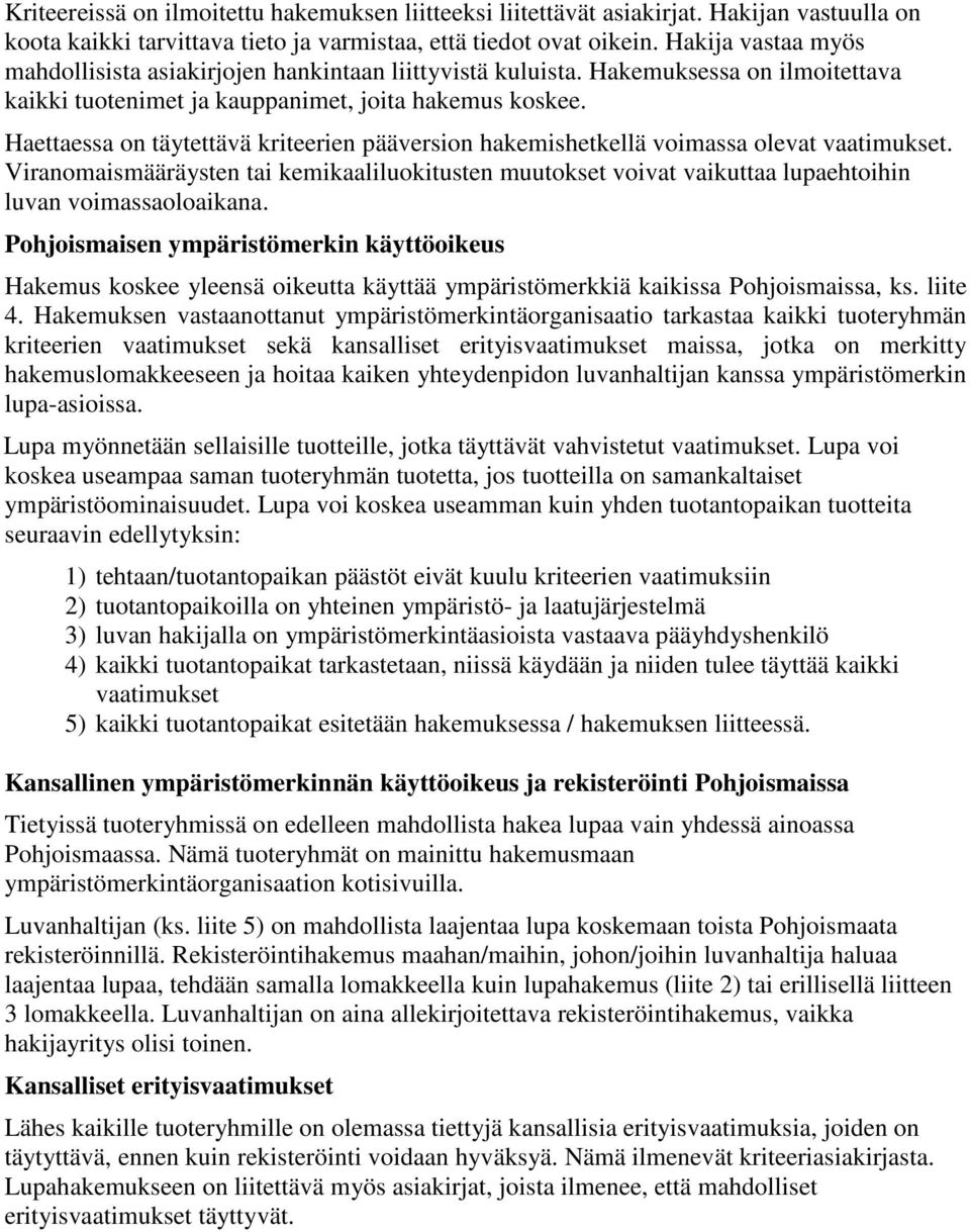 Haettaessa on täytettävä kriteerien pääversion hakemishetkellä voimassa olevat vaatimukset.