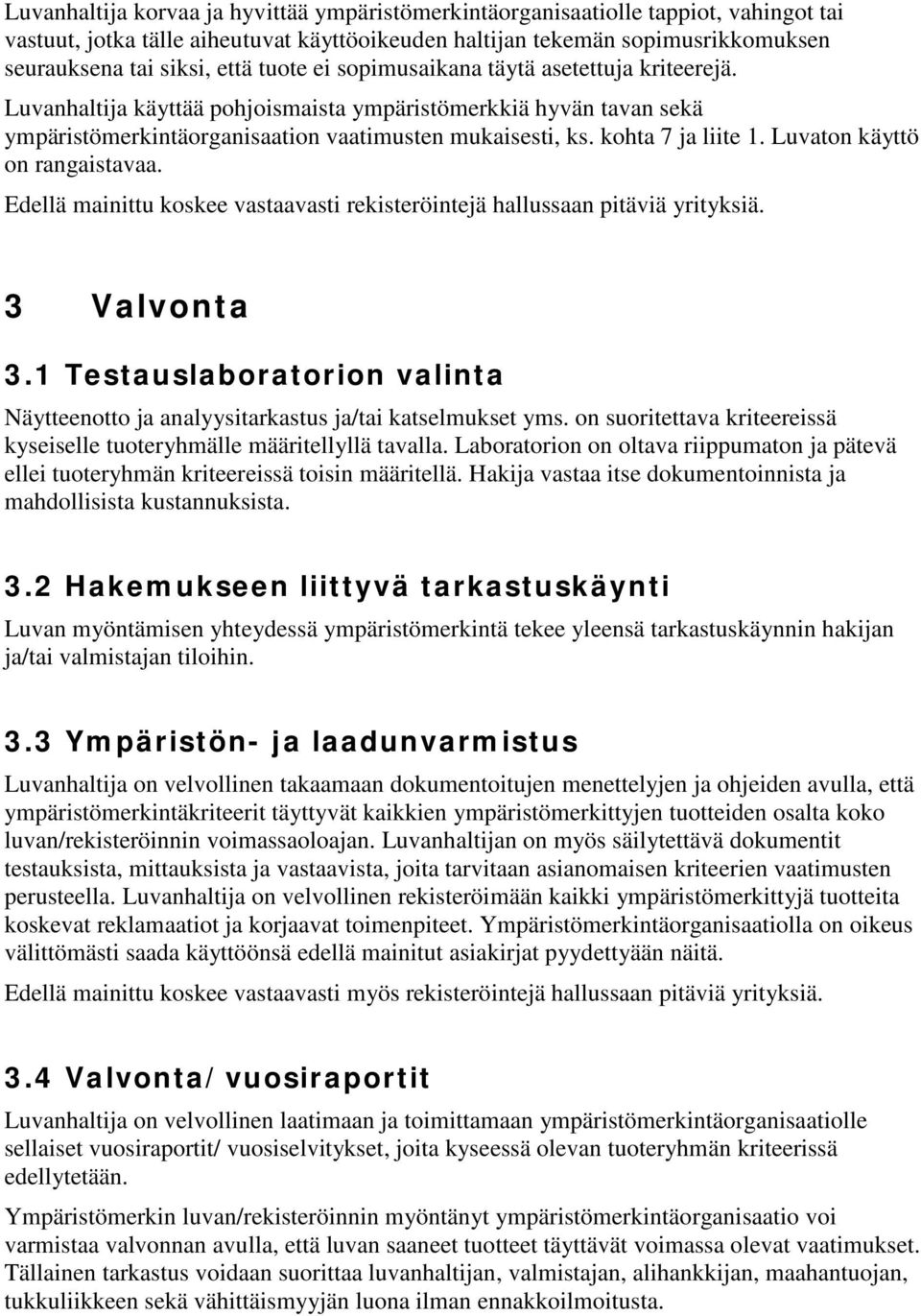 Luvaton käyttö on rangaistavaa. Edellä mainittu koskee vastaavasti rekisteröintejä hallussaan pitäviä yrityksiä. 3 Valvonta 3.