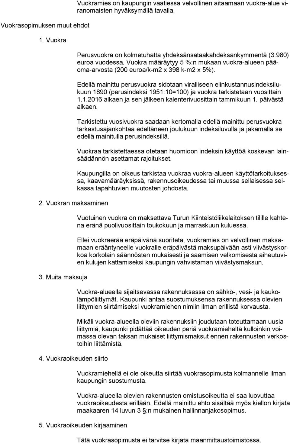 980) euroa vuodessa. Vuokra määräytyy 5 %:n mukaan vuokra-alueen pääoma-arvosta (200 euroa/k-m2 x 398 k-m2 x 5%).