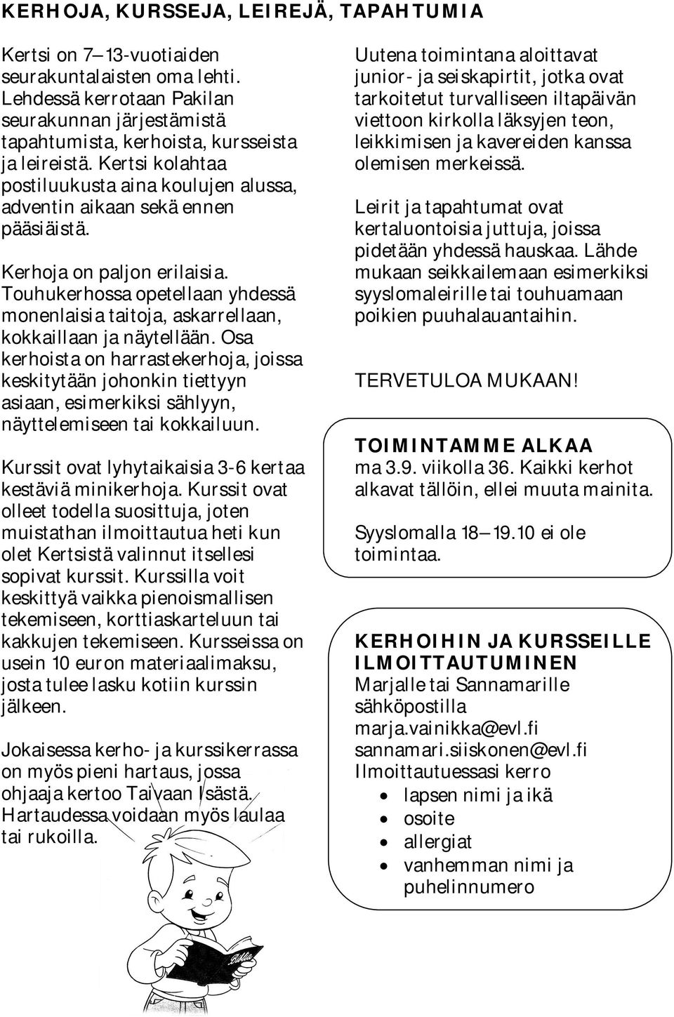 Touhukerhossa opetellaan yhdessä monenlaisia taitoja, askarrellaan, kokkaillaan ja näytellään.