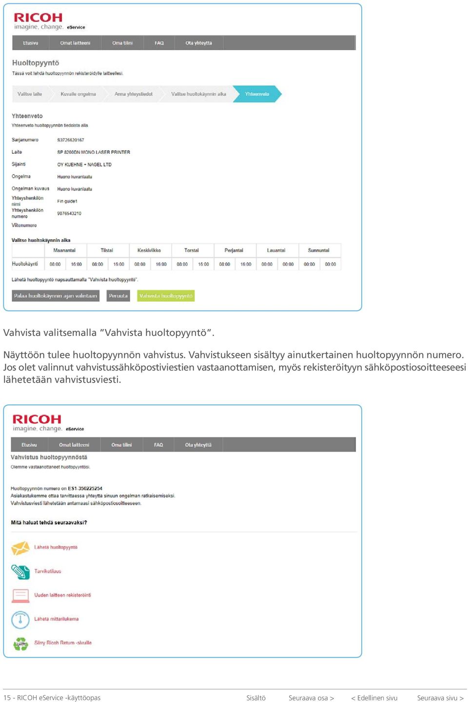 Jos olet valinnut vahvistussähköpostiviestien vastaanottamisen, myös rekisteröityyn