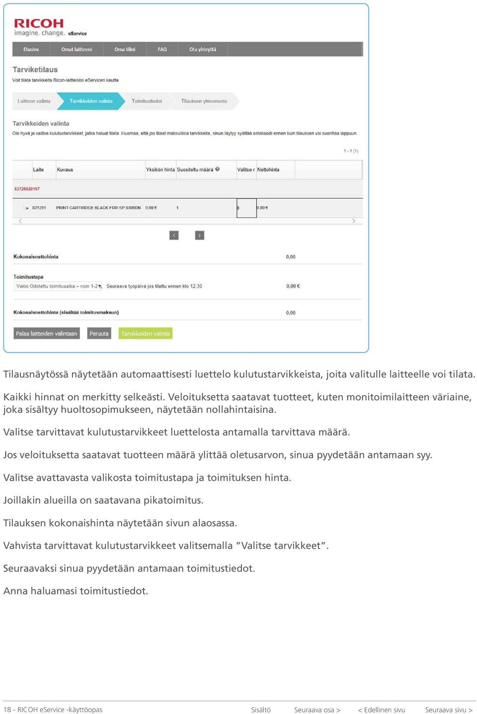 Valitse tarvittavat kulutustarvikkeet luettelosta antamalla tarvittava määrä. Jos veloituksetta saatavat tuotteen määrä ylittää oletusarvon, sinua pyydetään antamaan syy.