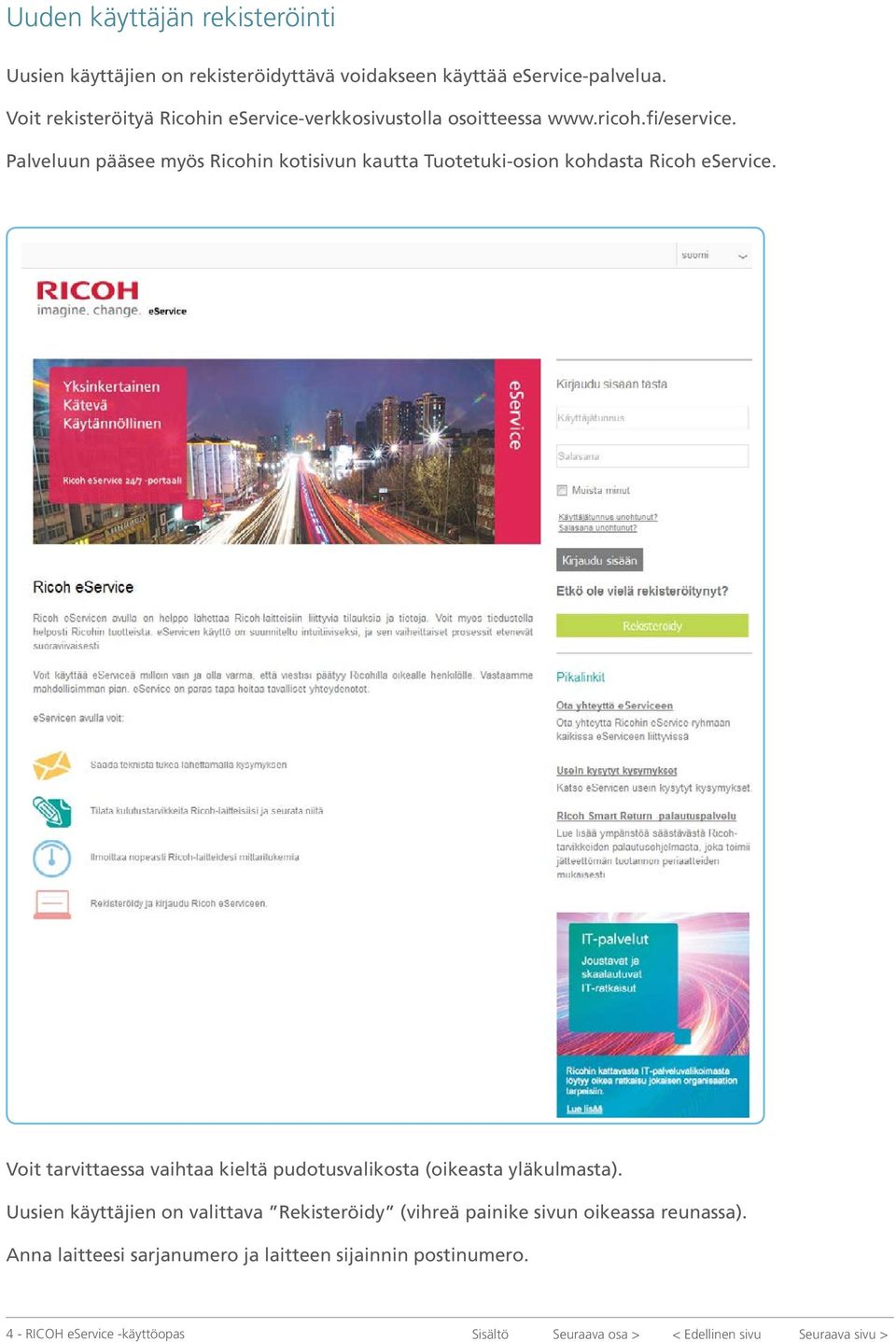 Palveluun pääsee myös Ricohin kotisivun kautta Tuotetuki-osion kohdasta Ricoh eservice.