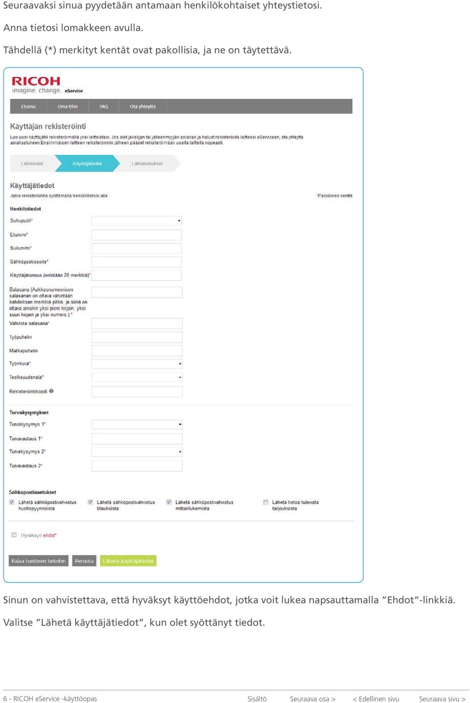Sinun on vahvistettava, että hyväksyt käyttöehdot, jotka voit lukea napsauttamalla Ehdot -linkkiä.
