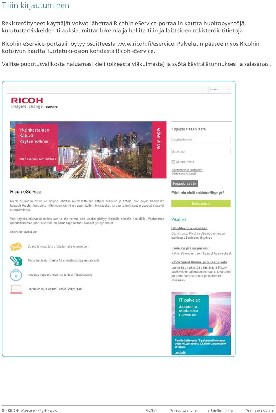 fi/eservice. Palveluun pääsee myös Ricohin kotisivun kautta Tuotetuki-osion kohdasta Ricoh eservice.