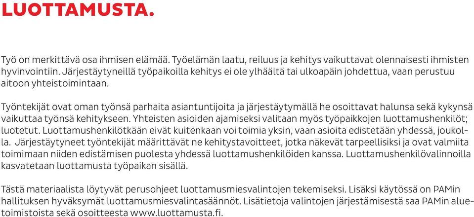 Työntekijät ovat oman työnsä parhaita asiantuntijoita ja järjestäytymällä he osoittavat halunsa sekä kykynsä vaikuttaa työnsä kehitykseen.