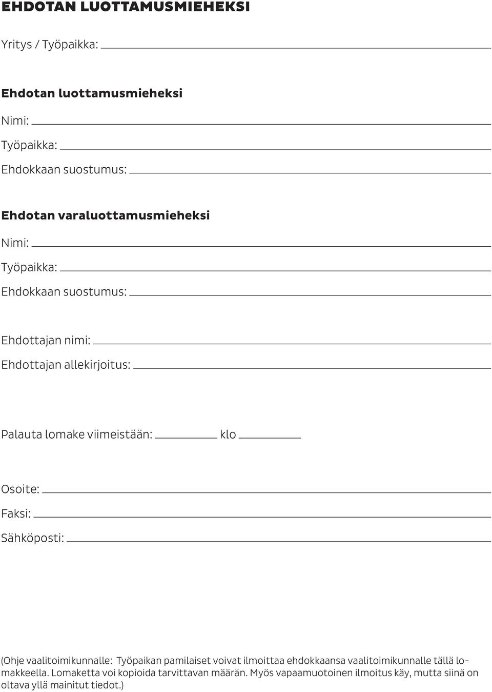 viimeistään: klo Osoite: Faksi: Sähköposti: (Ohje vaalitoimikunnalle: Työpaikan pamilaiset voivat ilmoittaa ehdokkaansa