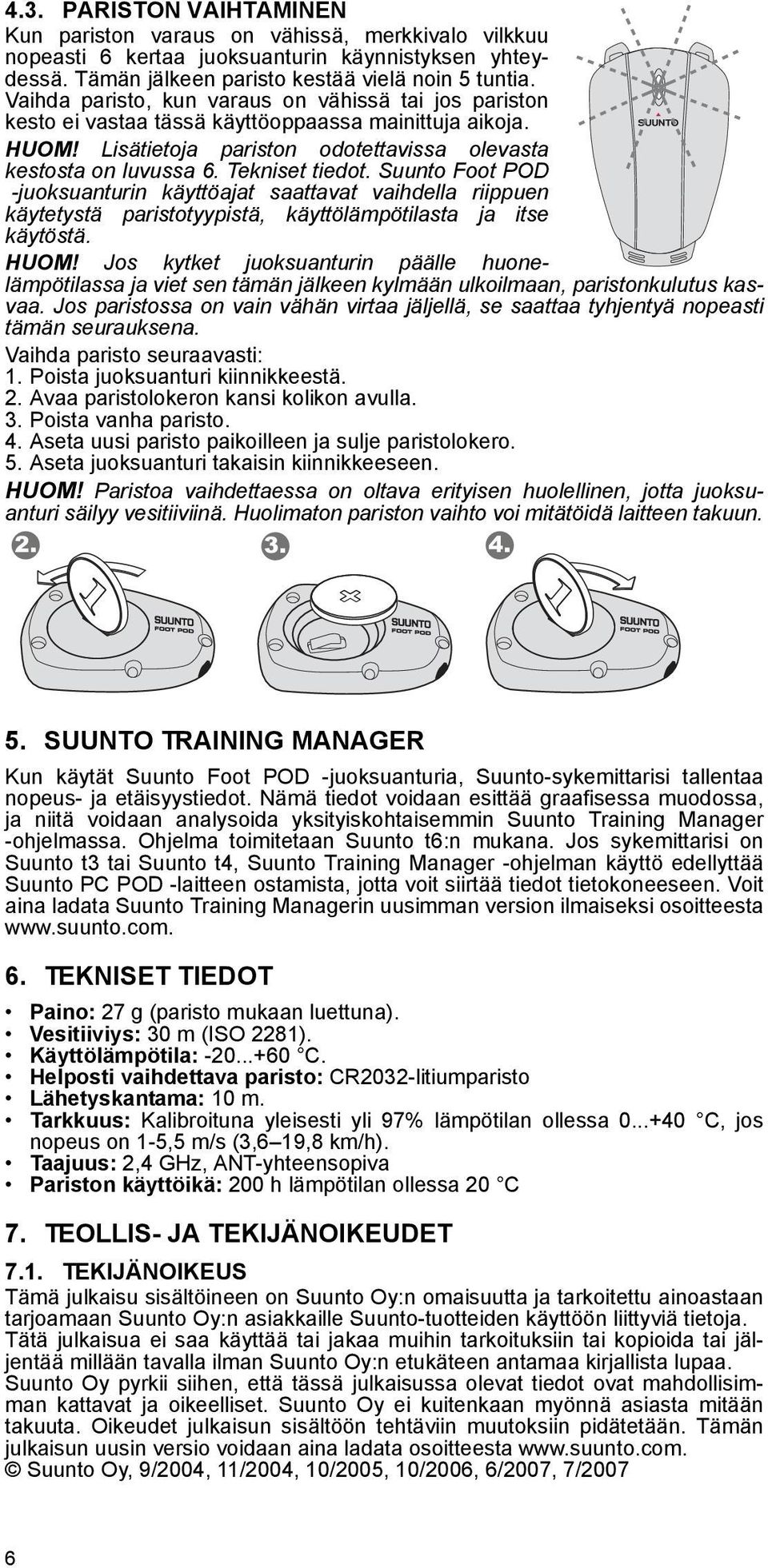 Suunto Foot POD -juoksuanturin käyttöajat saattavat vaihdella riippuen käytetystä paristotyypistä, käyttölämpötilasta ja itse käytöstä. HUOM!