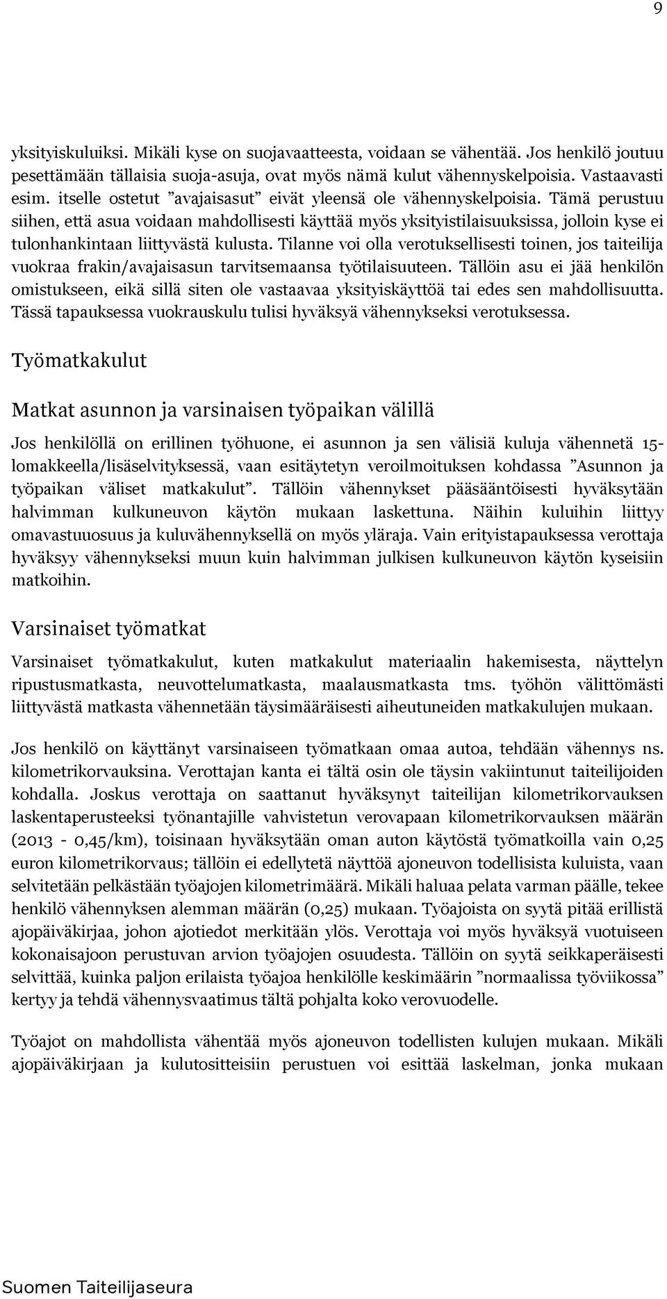 Tämä perustuu siihen, että asua voidaan mahdollisesti käyttää myös yksityistilaisuuksissa, jolloin kyse ei tulonhankintaan liittyvästä kulusta.