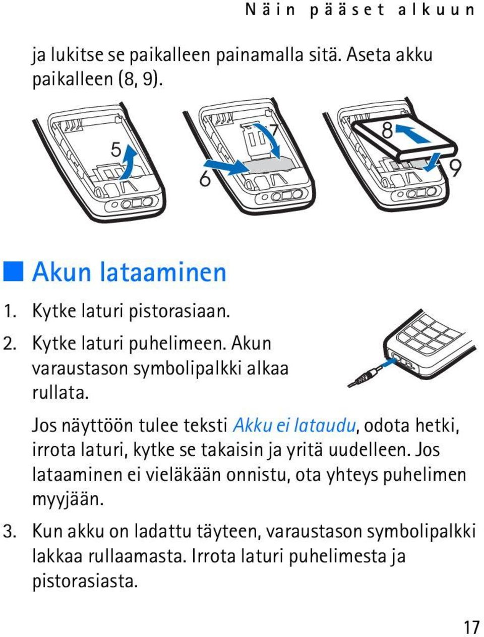 Jos näyttöön tulee teksti Akku ei lataudu, odota hetki, irrota laturi, kytke se takaisin ja yritä uudelleen.