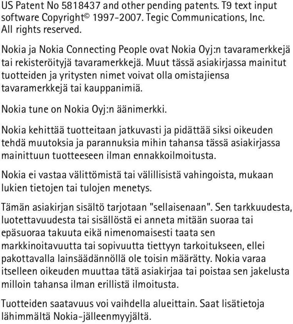 Muut tässä asiakirjassa mainitut tuotteiden ja yritysten nimet voivat olla omistajiensa tavaramerkkejä tai kauppanimiä. Nokia tune on Nokia Oyj:n äänimerkki.