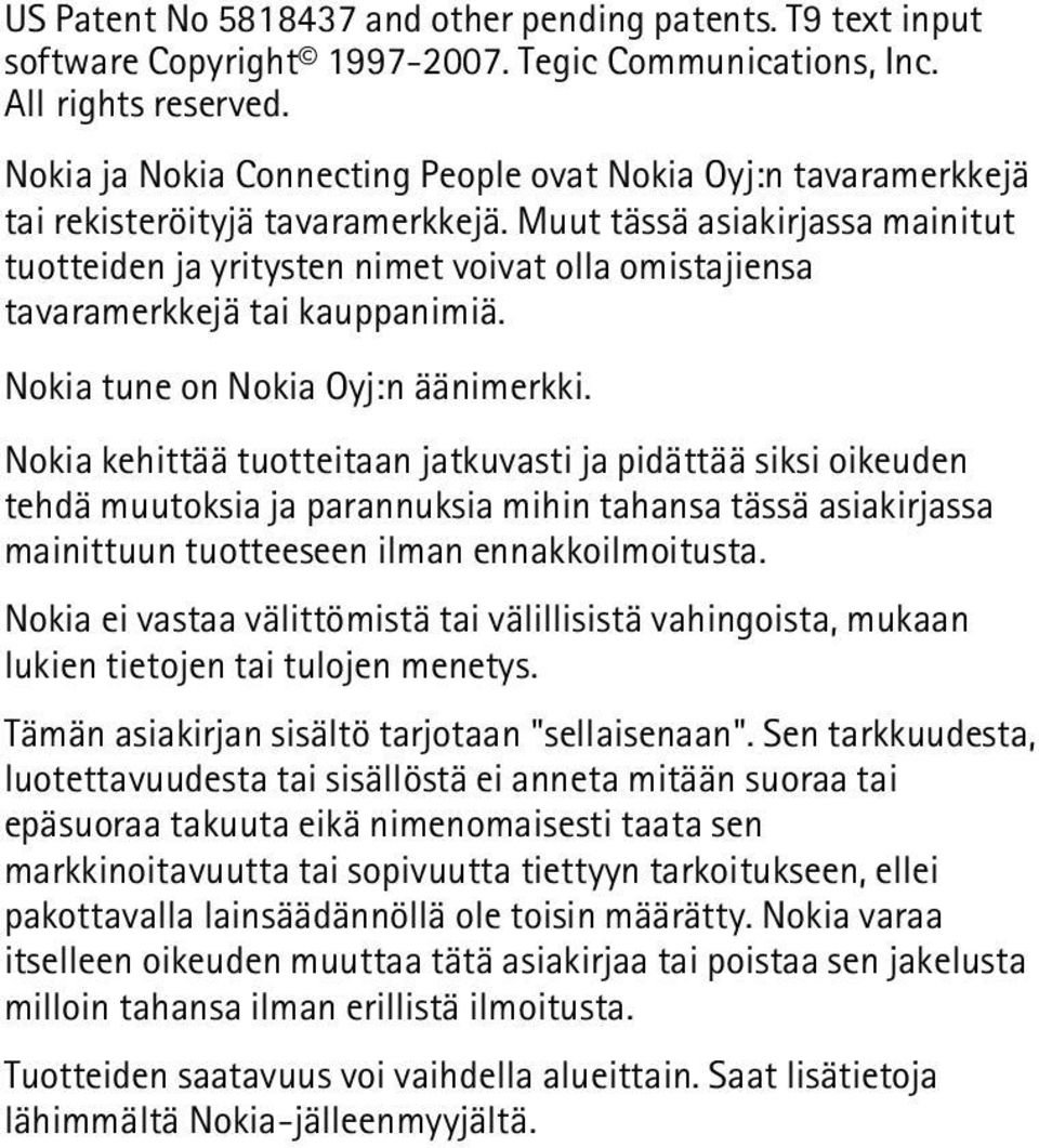 Muut tässä asiakirjassa mainitut tuotteiden ja yritysten nimet voivat olla omistajiensa tavaramerkkejä tai kauppanimiä. Nokia tune on Nokia Oyj:n äänimerkki.