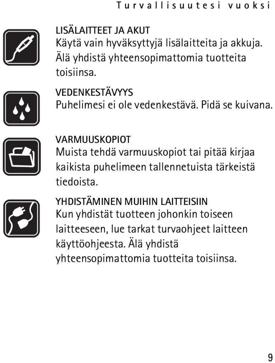 VARMUUSKOPIOT Muista tehdä varmuuskopiot tai pitää kirjaa kaikista puhelimeen tallennetuista tärkeistä tiedoista.