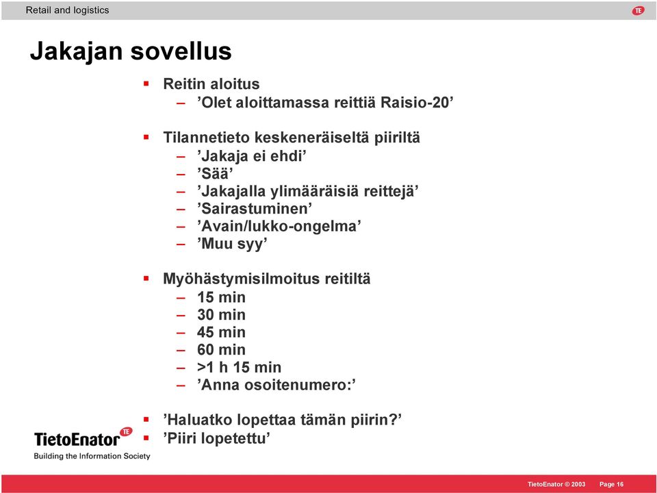 Avain/lukko-ongelma Muu syy Myöhästymisilmoitus reitiltä 15 min 30 min 45 min 60 min >1 h