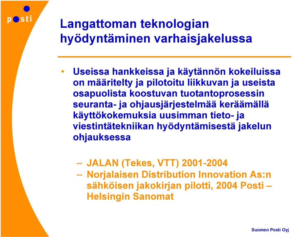 käyttökokemuksia uusimman tieto- ja viestintätekniikan hyödyntämisestä jakelun ohjauksessa JALAN (Tekes, VTT)