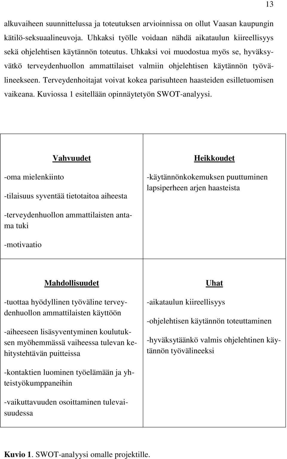 Terveydenhoitajat voivat kokea parisuhteen haasteiden esilletuomisen vaikeana. Kuviossa 1 esitellään opinnäytetyön SWOT-analyysi.