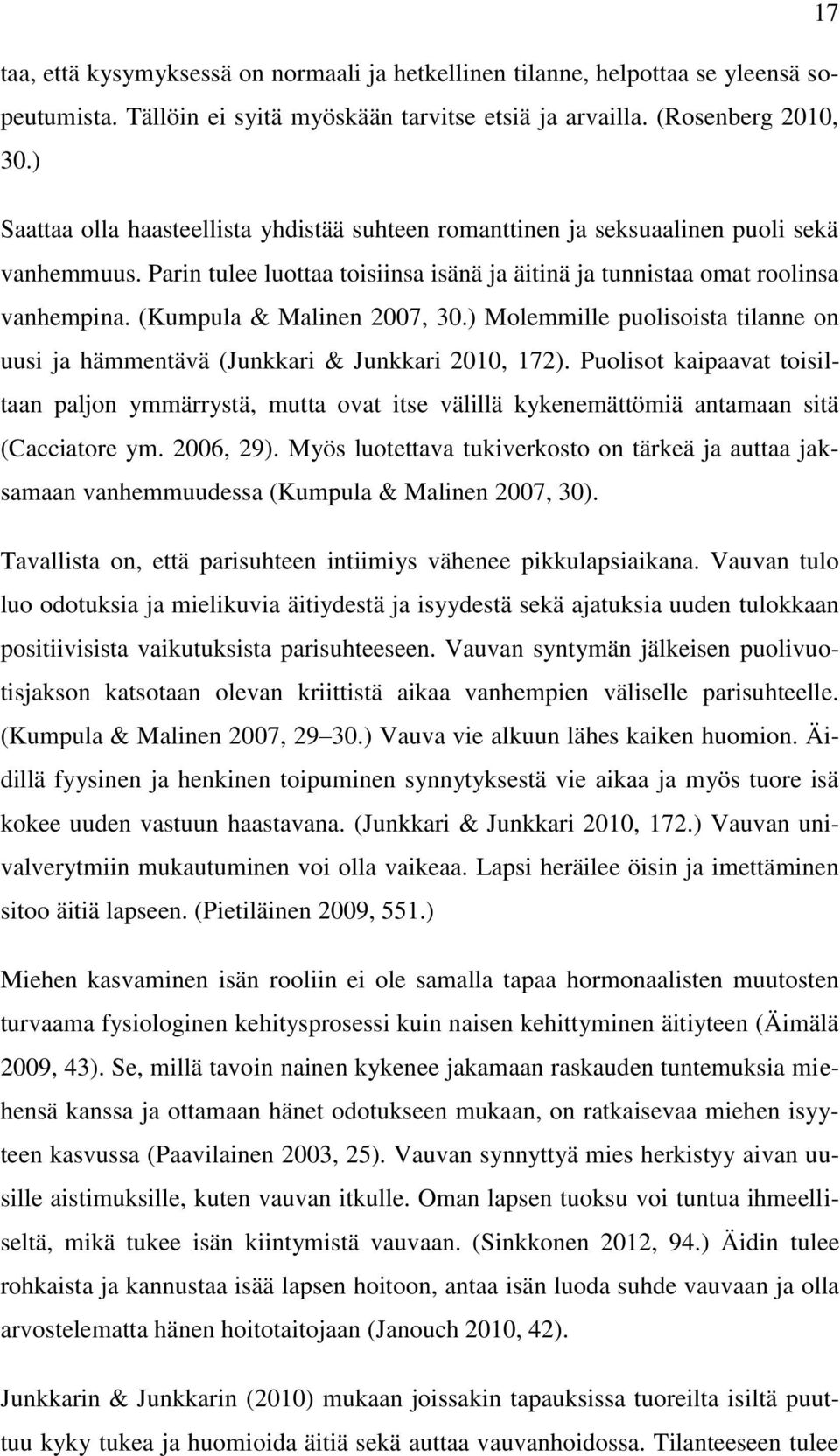 (Kumpula & Malinen 2007, 30.) Molemmille puolisoista tilanne on uusi ja hämmentävä (Junkkari & Junkkari 2010, 172).