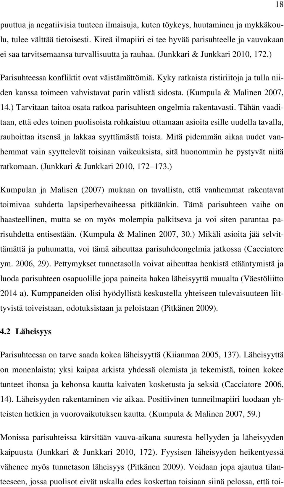 Kyky ratkaista ristiriitoja ja tulla niiden kanssa toimeen vahvistavat parin välistä sidosta. (Kumpula & Malinen 2007, 14.) Tarvitaan taitoa osata ratkoa parisuhteen ongelmia rakentavasti.