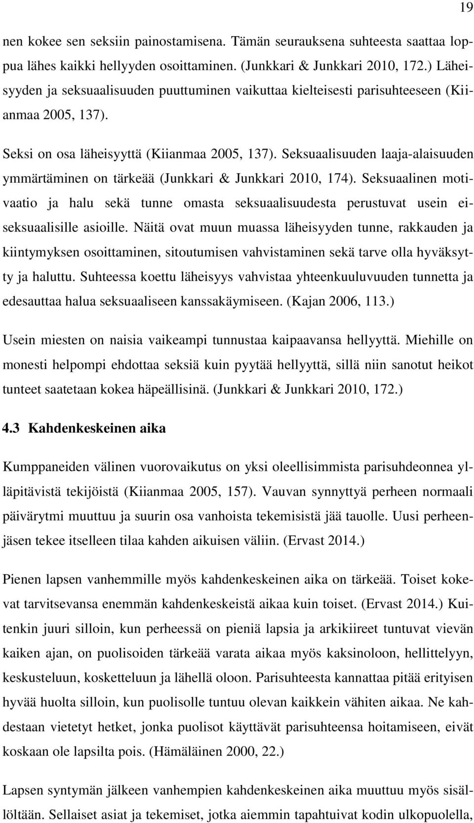 Seksuaalisuuden laaja-alaisuuden ymmärtäminen on tärkeää (Junkkari & Junkkari 2010, 174).