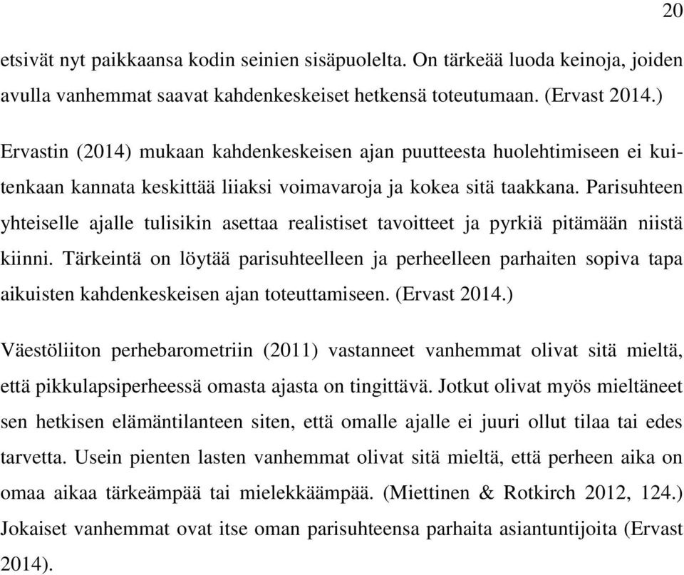 Parisuhteen yhteiselle ajalle tulisikin asettaa realistiset tavoitteet ja pyrkiä pitämään niistä kiinni.