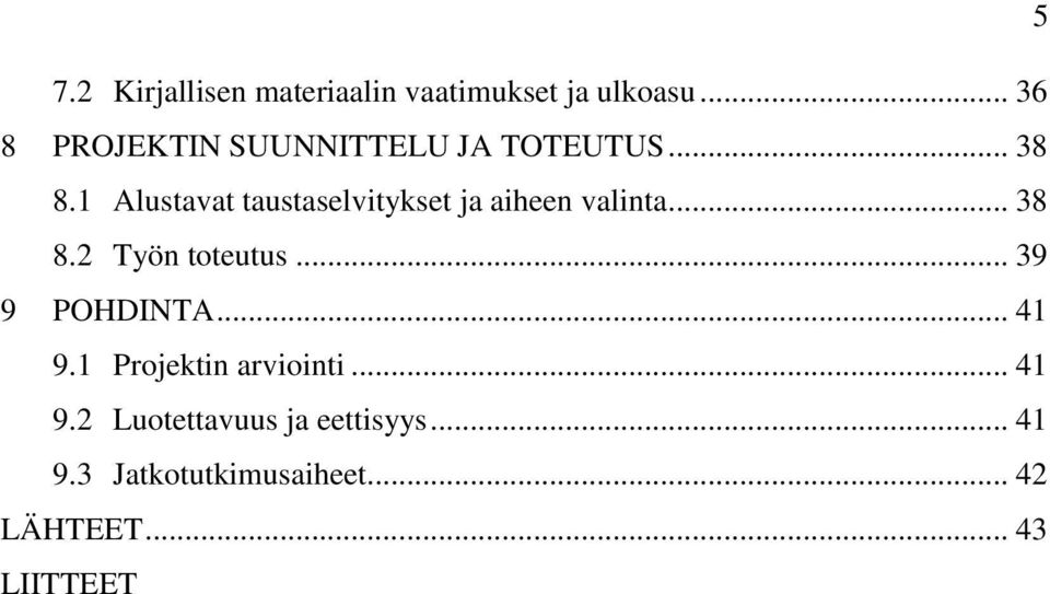 1 Alustavat taustaselvitykset ja aiheen valinta... 38 8.2 Työn toteutus.