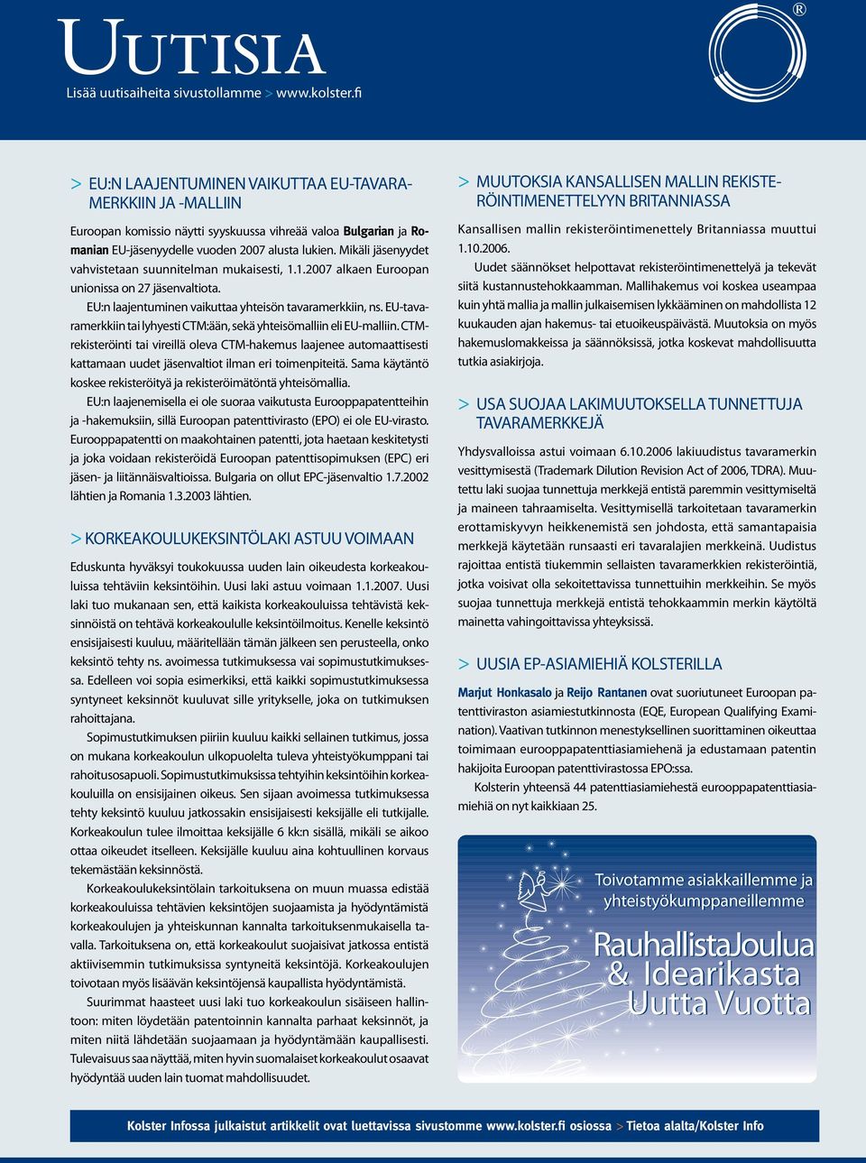 Mikäli jäsenyydet vahvistetaan suunnitelman mukaisesti, 1.1.2007 alkaen Euroopan unionissa on 27 jäsenvaltiota. EU:n laajentuminen vaikuttaa yhteisön tavaramerkkiin, ns.