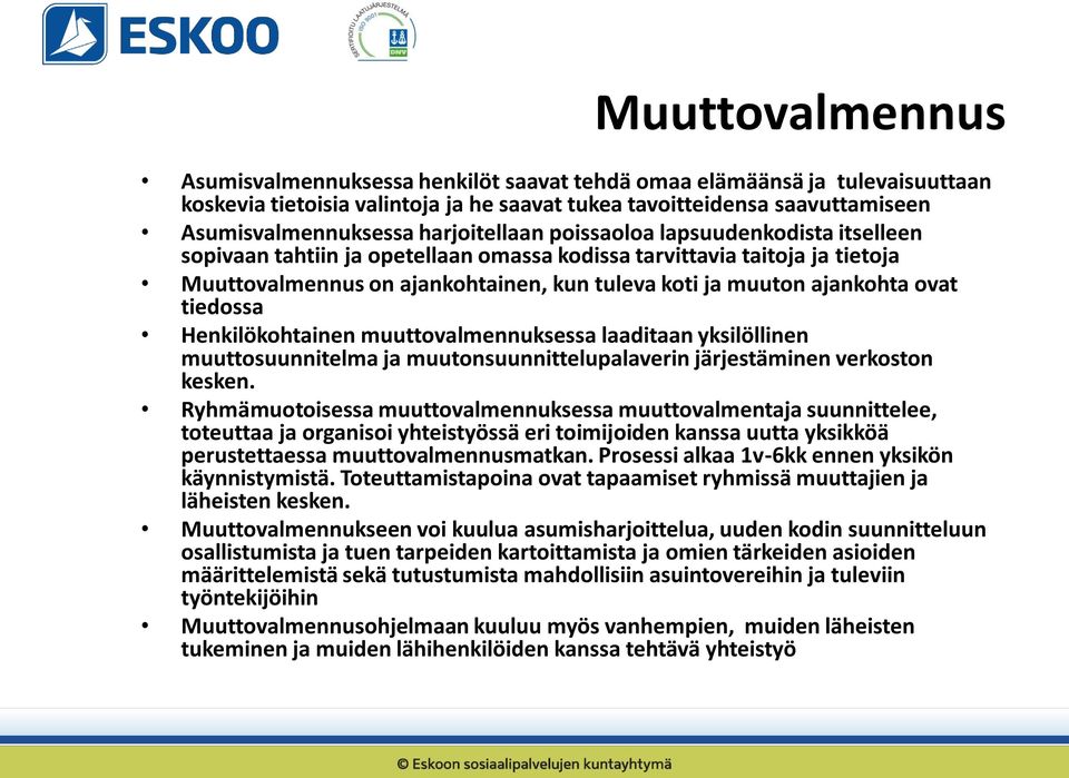 ovat tiedossa Henkilökohtainen muuttovalmennuksessa laaditaan yksilöllinen muuttosuunnitelma ja muutonsuunnittelupalaverin järjestäminen verkoston kesken.