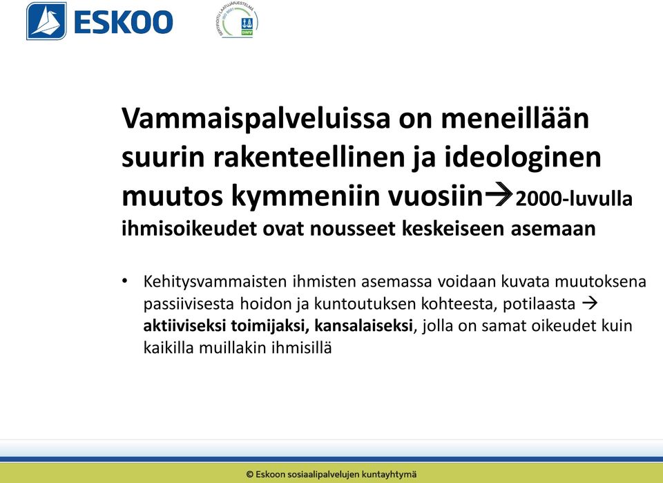 ihmisten asemassa voidaan kuvata muutoksena passiivisesta hoidon ja kuntoutuksen kohteesta,