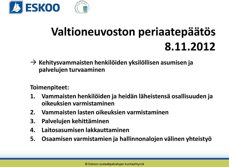 1. Vammaisten henkilöiden ja heidän läheistensä osallisuuden ja oikeuksien varmistaminen 2.