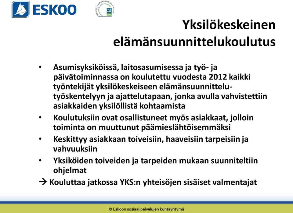 Koulutuksiin ovat osallistuneet myös asiakkaat, jolloin toiminta on muuttunut päämieslähtöisemmäksi Keskittyy asiakkaan toiveisiin, haaveisiin