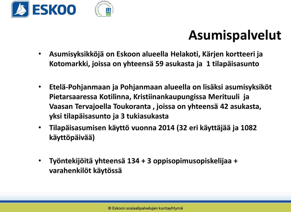 Merituuli ja Vaasan Tervajoella Toukoranta, joissa on yhteensä 42 asukasta, yksi tilapäisasunto ja 3 tukiasukasta Tilapäisasumisen