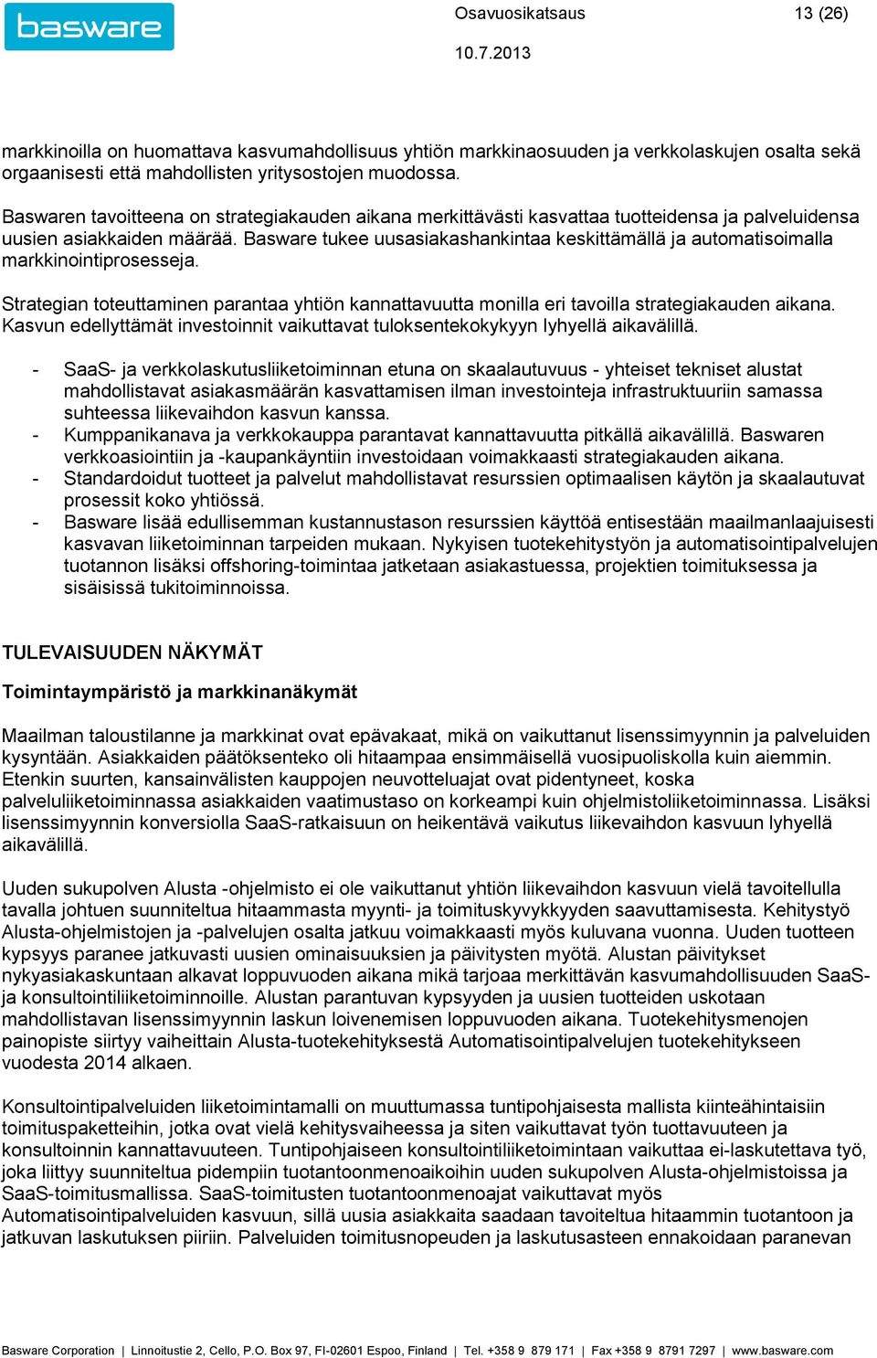 Basware tukee uusasiakashankintaa keskittämällä ja automatisoimalla markkinointiprosesseja. Strategian toteuttaminen parantaa yhtiön kannattavuutta monilla eri tavoilla strategiakauden aikana.