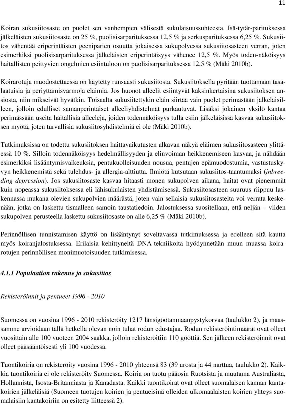 Sukusiitos vähentää eriperintäisten geeniparien osuutta jokaisessa sukupolvessa sukusiitosasteen verran, joten esimerkiksi puolisisarparituksessa jälkeläisten eriperintäisyys vähenee 12,5 %.