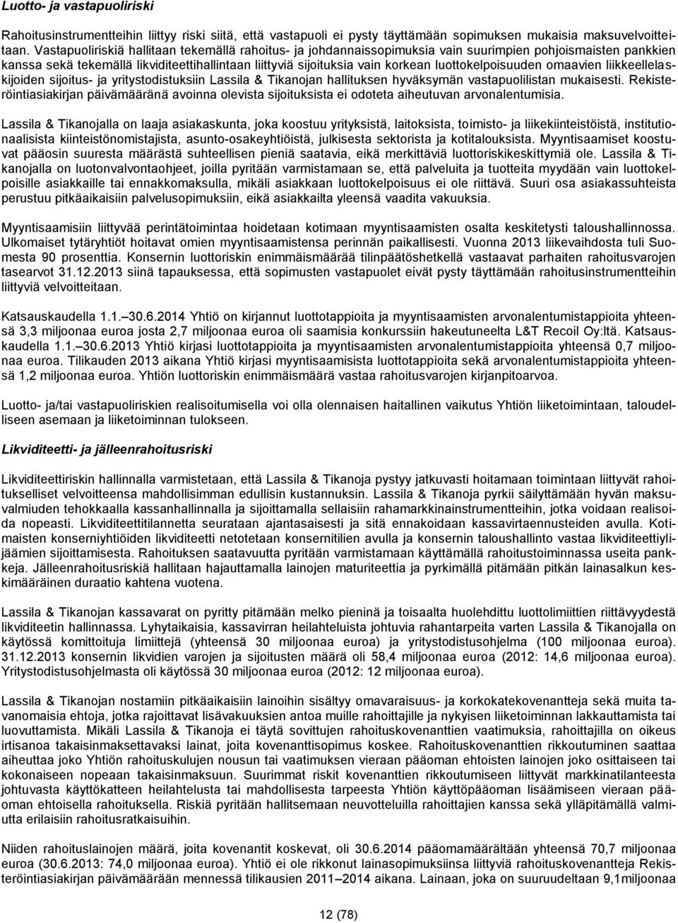 luottokelpoisuuden omaavien liikkeellelaskijoiden sijoitus- ja yritystodistuksiin Lassila & Tikanojan hallituksen hyväksymän vastapuolilistan mukaisesti.