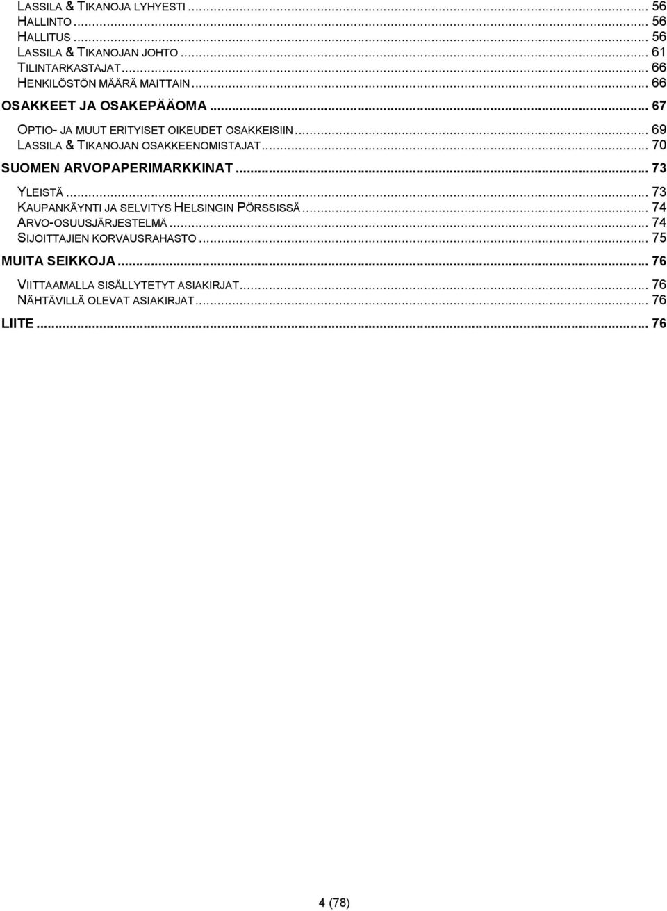 .. 69 LASSILA & TIKANOJAN OSAKKEENOMISTAJAT... 70 SUOMEN ARVOPAPERIMARKKINAT... 73 YLEISTÄ.