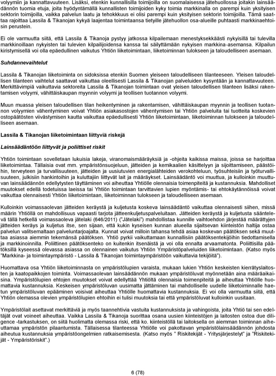 yksityisen sektorin toimijoilla, vaikka palvelun laatu ja tehokkkuus ei olisi parempi kuin yksityisen sektorin toimijoilla.