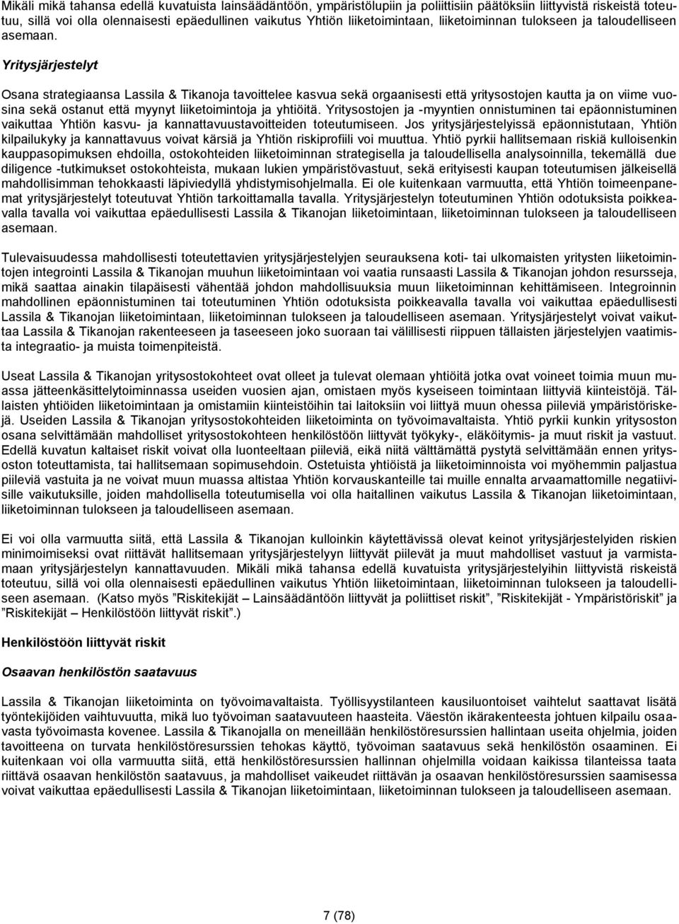 Yritysjärjestelyt Osana strategiaansa Lassila & Tikanoja tavoittelee kasvua sekä orgaanisesti että yritysostojen kautta ja on viime vuosina sekä ostanut että myynyt liiketoimintoja ja yhtiöitä.