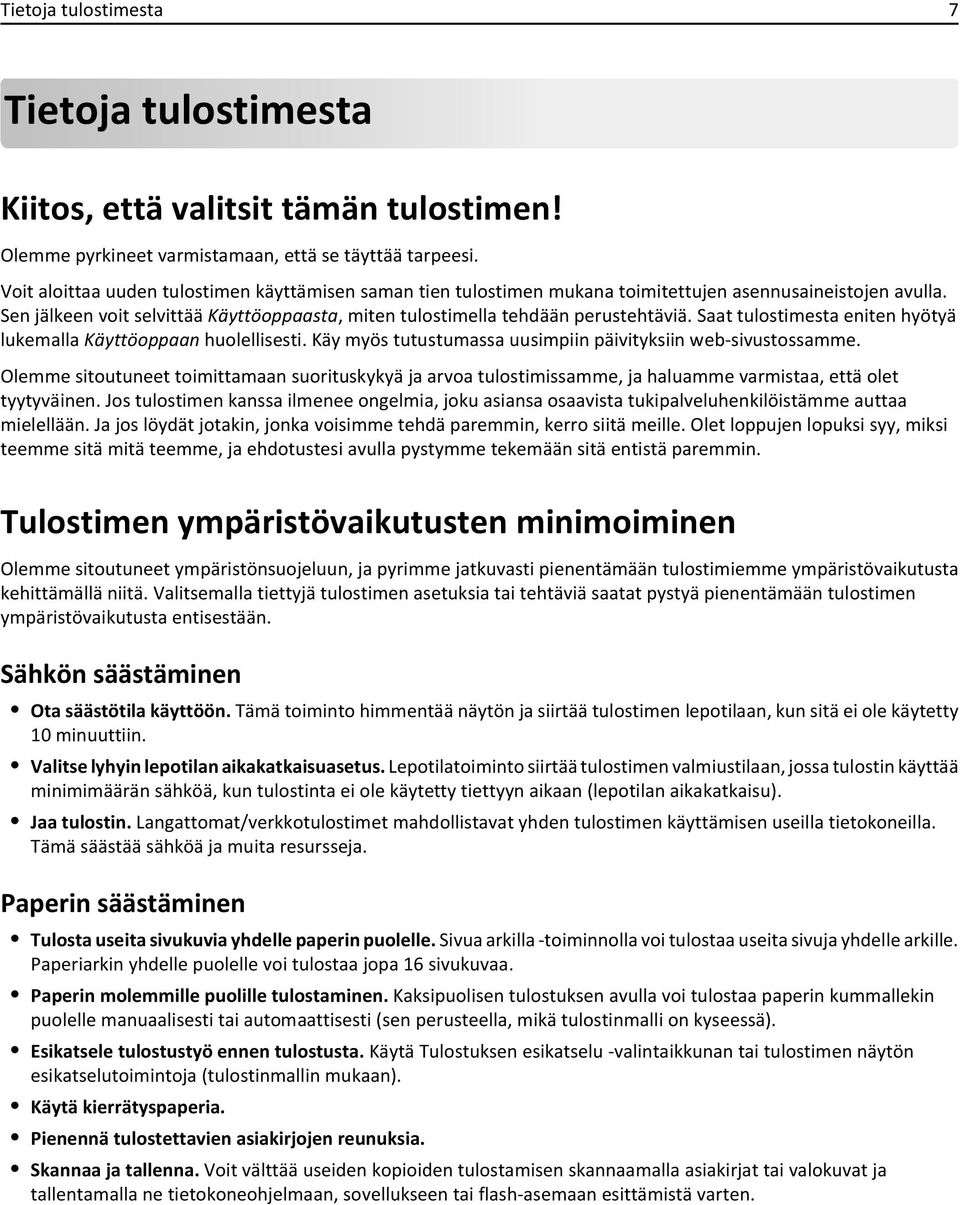 Saat tulostimesta eniten hyötyä lukemalla Käyttöoppaan huolellisesti. Käy myös tutustumassa uusimpiin päivityksiin web-sivustossamme.