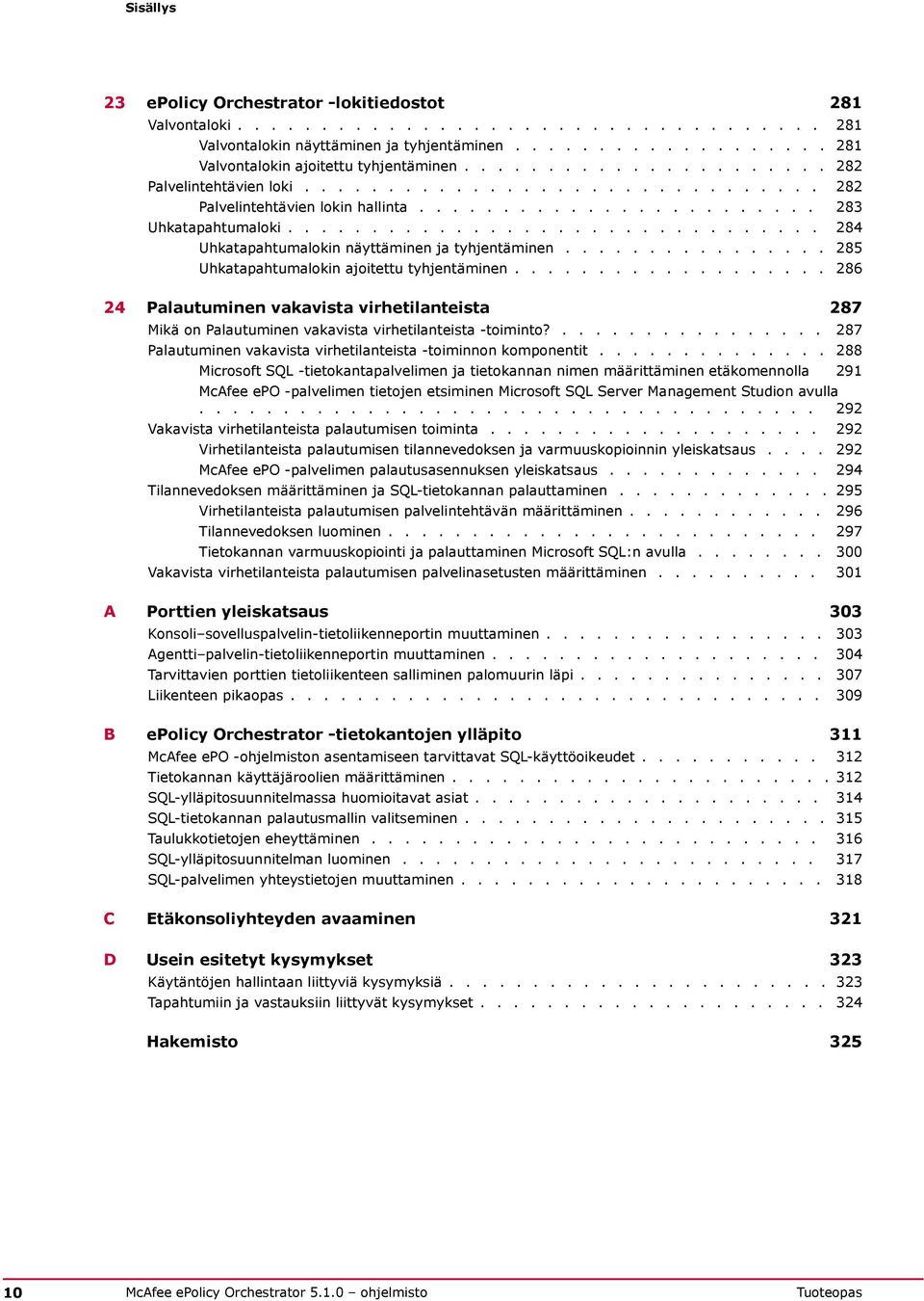 ............................... 284 Uhkatapahtumalokin näyttäminen ja tyhjentäminen................ 285 Uhkatapahtumalokin ajoitettu tyhjentäminen.