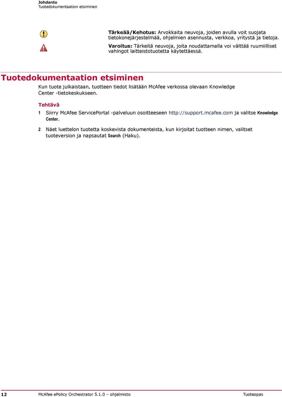 Tuotedokumentaation etsiminen Kun tuote julkaistaan, tuotteen tiedot lisätään McAfee verkossa olevaan Knowledge Center -tietokeskukseen.