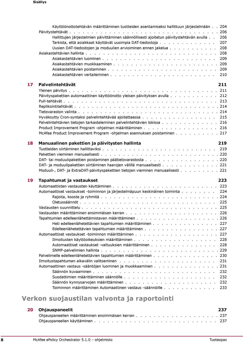 ............ 207 Uusien DAT-tiedostojen ja moduulien arvioiminen ennen jakelua........... 208 Asiakastehtävien hallinta.............................. 208 Asiakastehtävien luominen.