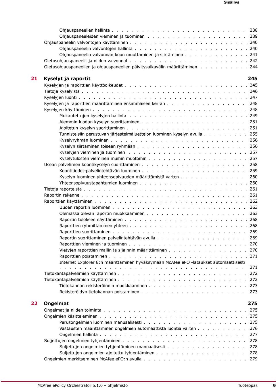 ....................... 242 Oletusohjauspaneelien ja ohjauspaneelien päivitysaikavälin määrittäminen.......... 244 21 Kyselyt ja raportit 245 Kyselyjen ja raporttien käyttöoikeudet.