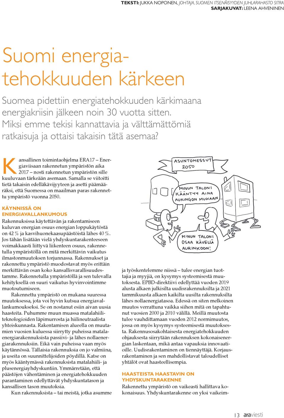 Kansallinen toimintaohjelma ERA17 Energiaviisaan rakennetun ympäristön aika 2017 nosti rakennetun ympäristön sille kuuluvaan tärkeään asemaan.