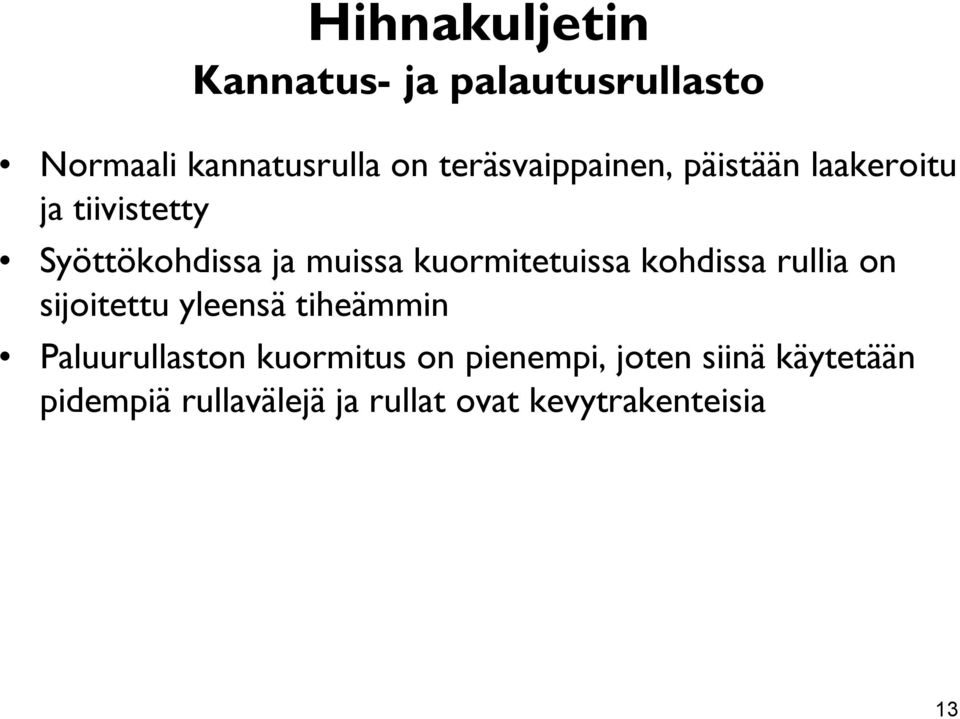 kuormitetuissa kohdissa rullia on sijoitettu yleensä tiheämmin Paluurullaston