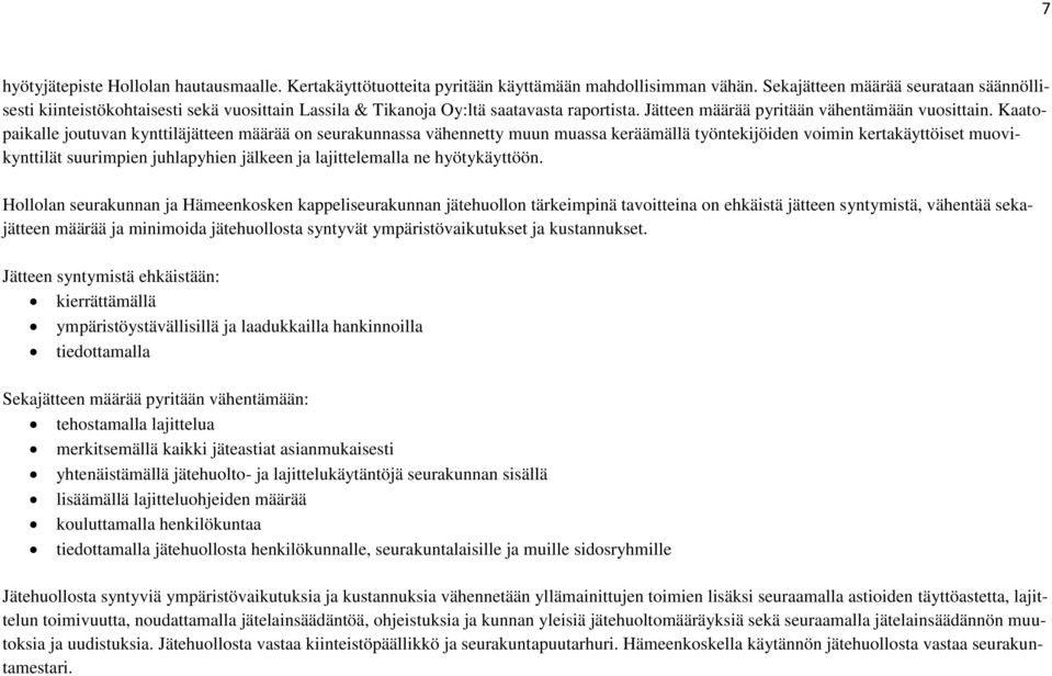 Kaatopaikalle joutuvan kynttiläjätteen määrää on seurakunnassa vähennetty muun muassa keräämällä työntekijöiden voimin kertakäyttöiset muovikynttilät suurimpien juhlapyhien jälkeen ja lajittelemalla