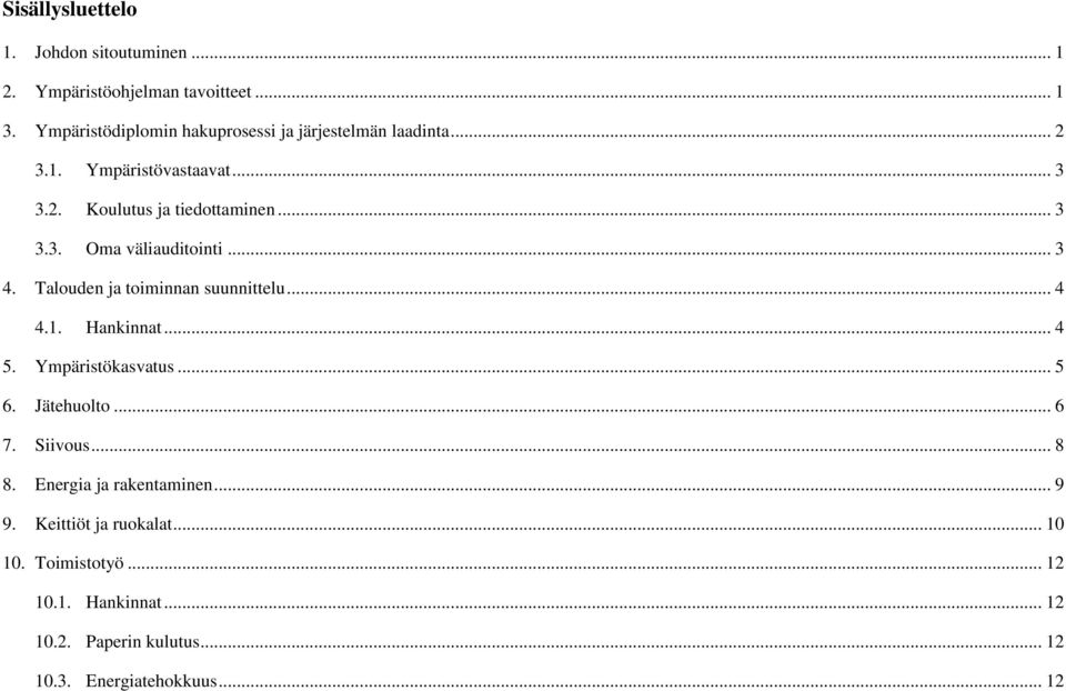 .. 3 4. Talouden ja toiminnan suunnittelu... 4 4.1. Hankinnat... 4 5. Ympäristökasvatus... 5 6. Jätehuolto... 6 7. Siivous... 8 8.