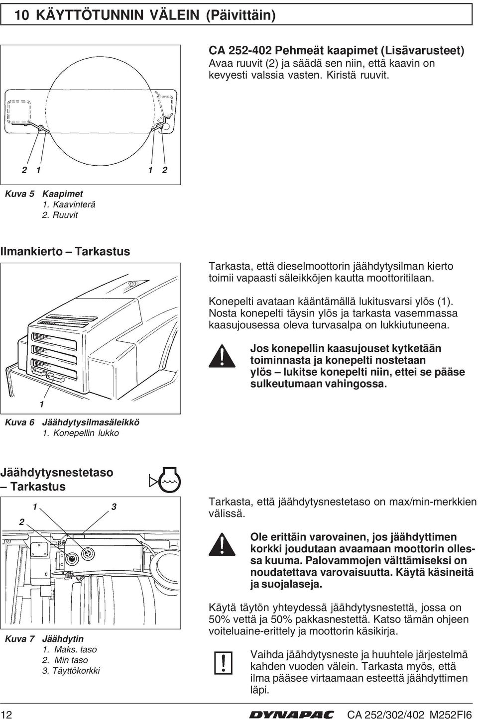 Nosta konepelti täysin ylös ja tarkasta vasemmassa kaasujousessa oleva turvasalpa on lukkiutuneena.