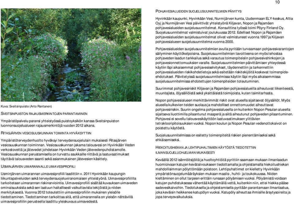 Edelliset Nopon ja Rajamäen pohjavesialueiden suojelusuunnitelmat olivat valmistuneet vuonna 1997 ja Kiljavan pohjavesialueen suojelusuunnitelma vuonna 2000.