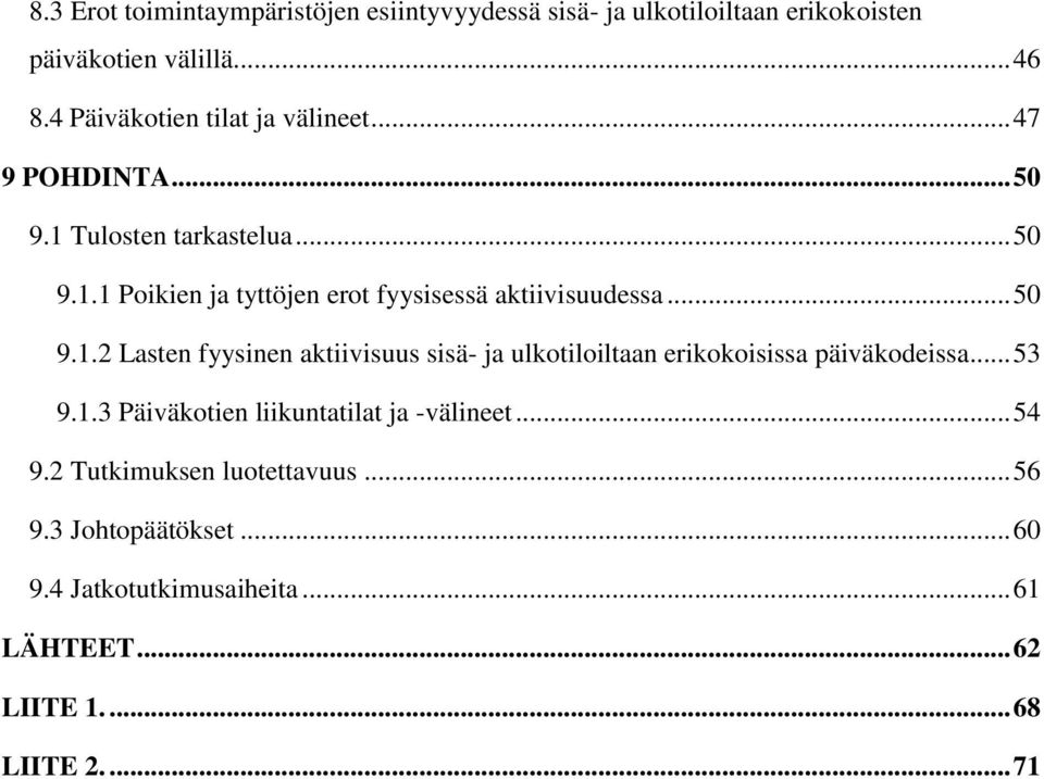 .. 50 9.1.2 Lasten fyysinen aktiivisuus sisä- ja ulkotiloiltaan erikokoisissa päiväkodeissa... 53 9.1.3 Päiväkotien liikuntatilat ja -välineet.